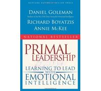 Primal Leadership: Learning to Lead with Emotional Intelligence
