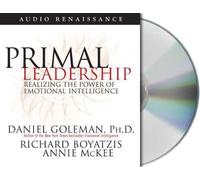 Primal Leadership: Realizing the Power of Emotional Intelligence