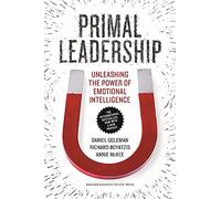 Primal Leadership, With a New Preface by the Authors: Unleashing the Power of Emotional Intelligence