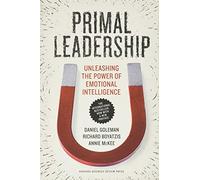Primal Leadership, With a New Preface by the Authors: Unleashing the Power of Emotional Intelligence