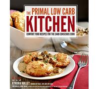 Primal Low Carb Kitchen, The: Comfort Food Recipes for the Carb Conscious Cook