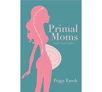 Primal Moms Look Good Naked: A Mother's Guide to a Beautiful Pregnant Body: A Mother's Guide to Achieving Beauty through Excellent Health