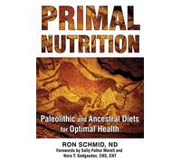 Primal Nutrition: Paleolithic and Ancestral Diets for Optimal Health