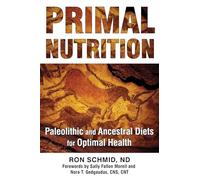 Primal Nutrition: Paleolithic and Ancestral Diets for Optimal Health