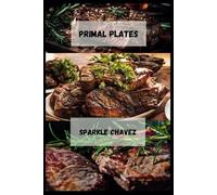 PRIMAL PLATES: Unlocking the Benefits of an All-Meat Diet for Optimal Wellness