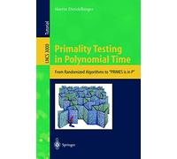 Primality Testing in Polynomial Time: From Randomized Algorithms to "PRIMES Is in P": 3000 (Lecture Notes in Computer Science, 3000)