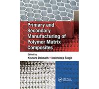 Primary and Secondary Manufacturing of Polymer Matrix Composites