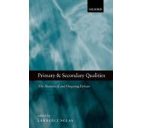 Primary and Secondary Qualities: The Historical and Ongoing Debate by Lawrence N