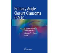 Primary Angle Closure Glaucoma (PACG): A Logical Approach in Management