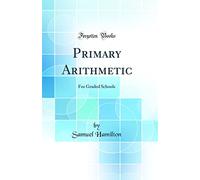 Primary Arithmetic: For Graded Schools (Classic Reprint)