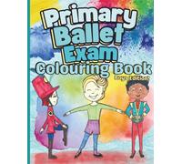Primary Ballet Exam Colouring Book Boys Edition: Colour and Learn With Unique Hand Drawn Dancers For Children Aged 4-8