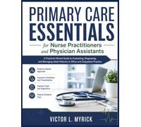 Primary Care Essentials for Nurse Practitioners and Physician Assistants: A Practical Clinical Guide to Evaluating, Diagnosing, and Managing Adult Patients in Office and Outpatient Practice