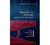 Primary care in the driver's seat?: Organizational Reform in European Primary Care (European Observatory on Health Systems and Policies)