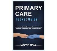 Primary Care Pocket Guide: A Practical Quick Reference for Assessment, Common Conditions, and Preventive Care