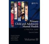 Primary Child and Adolescent Mental Health: A Practical Guide, Volume 3