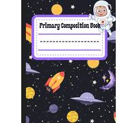 Primary Composition Book: Cute Space Themed Wide Ruled Comp School Exercise Notebook For Grades K-2. Writing Workbook, Mid-Lined Paper Dotted Journal For Boys and Girls. 110 Pages.
