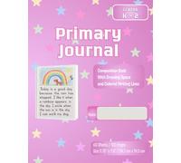 Primary Composition Journal for Grades K-2: Handwriting Practice with Drawing Space - 120 Pages, 9.75" x 7.5"
