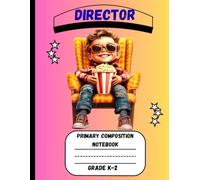 Primary Composition Notebook: A New Director Edition of Draw and Write Journal For Grade K-2 Using Picture Space and Dotted Midline