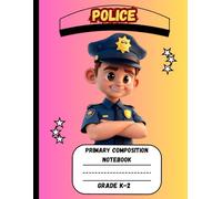 Primary Composition Notebook: A Police Edition of Draw and Write Journal For Grade K-2 Using Picture Space and Dotted Midline