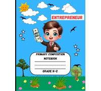 Primary Composition Notebook: An Entrepreneur Edition of Draw and Write Journal For Grade K-2 Using Picture Space and Dotted Midline
