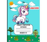 Primary Composition Notebook: An Unicorn Edition of Draw and Write Journal For Grade K-2 Using Picture Space and Dotted Midline