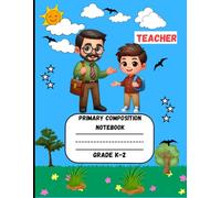 Primary Composition Notebook: Boys Teacher Edition of Draw and Write Journal For Grade K-2 Using Picture Space and Dotted Midline