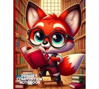 Primary Composition Notebook: Cute Fox Library Theme Draw and Write Journal for Kids: Storytelling Practice Book with Picture Space and Handwriting Lines for Early Learners