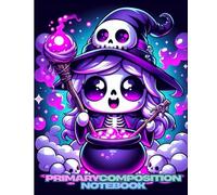 Primary Composition Notebook: Cute Skeleton Witch Magic Cauldron Draw and Write Journal for Kids: Adorable Spooky Spellbook for Creative Storytelling and Drawing Practice