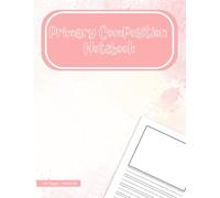 Primary Composition Notebook: Drawing and Handwriting Practice Book for Kids Ages 5-6: Half Page for Creative Drawing and Half Page with Dotted ... Writing Practice - 120 Pages, 7.44" x 9.69"
