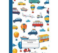 Primary Composition Notebook for K-2 - Transportation Theme with Picture Space - Early Learning Journal for Kids Who Love Cars, Buses, and Trains - 7.44 x 9.69 in - K-2 Cool Writing Notebook
