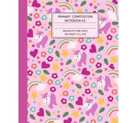 Primary Composition Notebook for Kids K-2: Unicorn & Rainbow Journal for Early Writers | Handwriting Lines with Dotted Midline, Drawing Space, ... g, and Coloring Fun