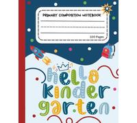 Primary Composition Notebook for kinder: Hello Kindergarten Cute Story Journal with Dotted Midline and Picture Space for Grades K-2 | Back to School ... Kindergarten, 1st Grade, and 2nd Grade Boys