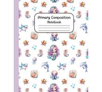Primary Composition Notebook: Grade K-2 & Kindergarten Draw and Write Journal - Mermaid Cover