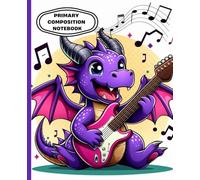 Primary Composition Notebook Journal for Kids | Cute Dragon Writing Book with Drawing Space | 7.5x9.25 in, 100 Pages: Rock Star Dragon Themed Writing ... and Sketching Activity for Boys and Girls