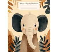 Primary Composition Notebook - Jungle Elephant Draw & Write Journal for Kids: Kindergarten and Early Elementary Writing Notebook with Drawing Space