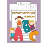 Primary Composition Notebook K-2: Draw and Write Journal for Kids - Ruled Lines with Dotted Midline & Top Picture Box, Story Writing Notebook, 120 Pages
