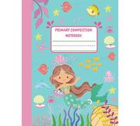 Primary Composition Notebook: Mermaid Primary Composition Notebook for Grades K-2 with Dotted Midline and Picture Space for Girls Kids | 7.4’’ x 9.7’’ inches, 110 pages