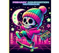 Primary Composition Notebook: Neon Skateboard Skeleton under Moonlight City: Vibrant Urban Journal with Cool Streetwear Vibes and Retro Glow Design, 7.5 x 9.25 in, 100 Pages