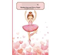 Primary Composition Sketchbook and Handwriting Pages | Ballerina Design | Half Handwriting Practice Paper and Half Blank Sketch Paper: Create Stories, ... Write Your Story | 120 pages | 6 x 9 inches