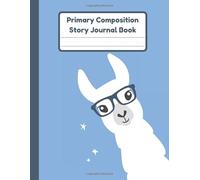 Primary Composition Story Journal Book: Llama Notebook | Dotted Mid Line And Drawing Space For Grades K-2 | Llama Draw And Write Journal For Kids | 120 Pages | 8.5 x 11 In