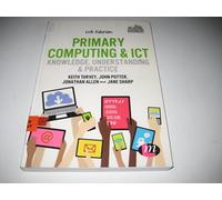 Primary Computing and ICT: Knowledge, Understanding and Practice (Achieving QTS Series)