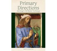 Primary Directions - Astrology's Old Master Technique