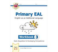 Primary EAL: English for Ages 6-11 - Workbook 3 (Early Acquisition & Developing Competence): (CGP EAL)