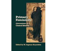 Primary Femininity: Discussions on a Central Identity