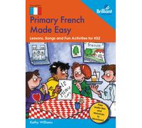 Primary French Made Easy : Lessons, Songs and Fun Activities for KS2