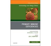 Primary Immune Deficiencies, An Issue of Immunology and Allergy Clinics of North America (Volume 39-1) (The Clinics: Internal Medicine, Volume 39-1)