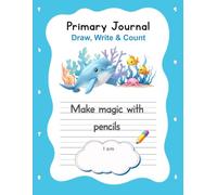 PRIMARY JOURNAL FOR KIDS AGES 4-7. DRAW, WRITE & COUNT WITH ECHO THE DOLPHIN - ALPHABET & NUMBER TRACING WORKBOOK: Creative Writing & Drawing Notebook ... 1st Grade Educational Workbook with QR Bonus.