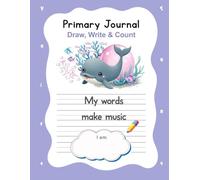 Primary Journal for Kids Ages 4-7: Draw, Write & Count with Pip the Sweet Baby Whale - Alphabet & Number Tracing Workbook: Creative Writing & Drawing ... 1st Grade Educational Workbook with QR Bonus
