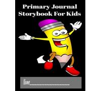 Primary Journal Storybook For Kids Name: Primary Journal Storybook For Kids Paper Draw and Write Journal 100 Pages 8.5 x 11 picture and writing space 4-8 yrs
