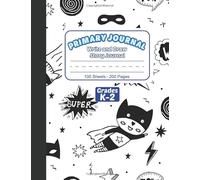 Primary Journal: Superhero Journal for Boys Write and Draw Story Journal Grades K-2 with Dotted Midline and Picture Space, Early Creative Story Book ... to School Remote Learning or Homeschooling